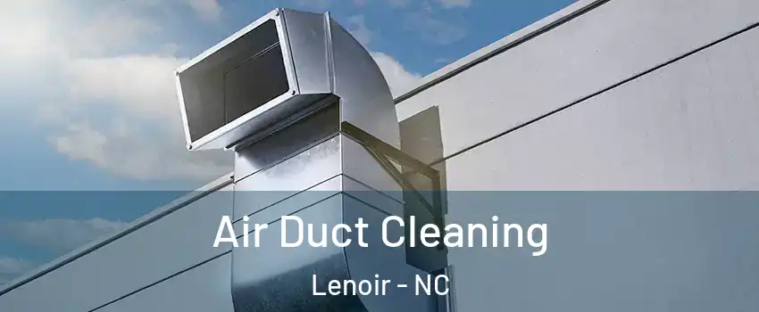  Air Duct Cleaning Lenoir - NC