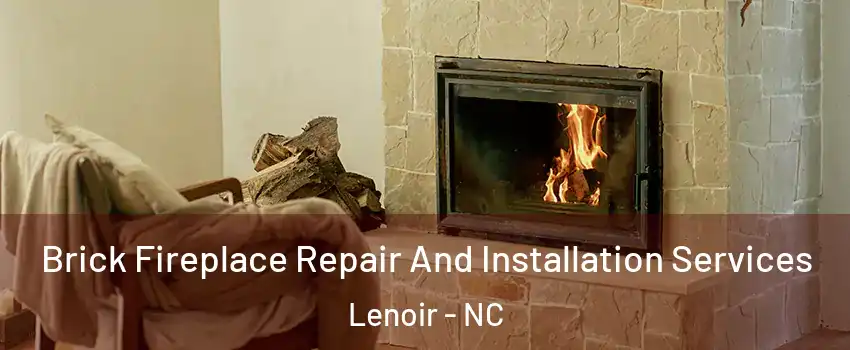  Brick Fireplace Repair And Installation Services Lenoir - NC