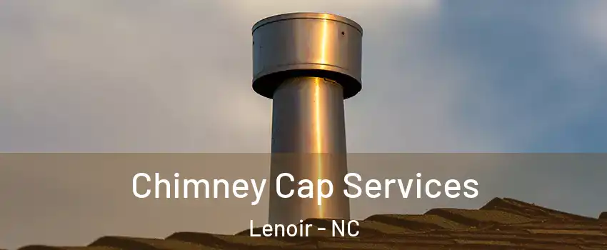  Chimney Cap Services Lenoir - NC
