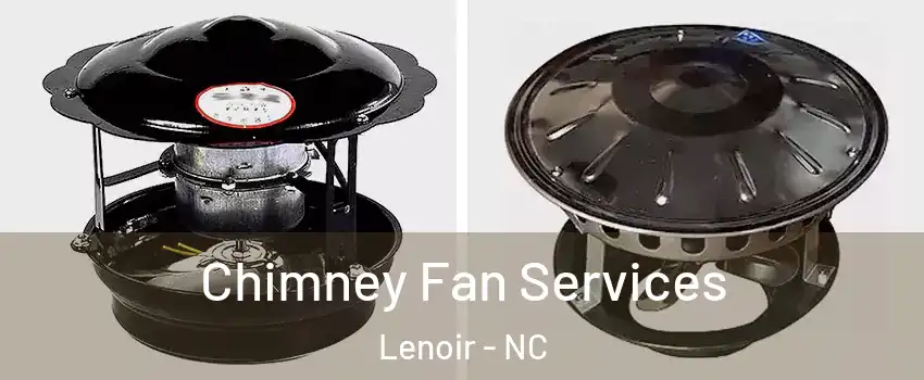  Chimney Fan Services Lenoir - NC