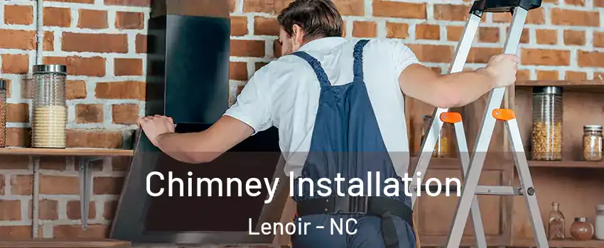  Chimney Installation Lenoir - NC