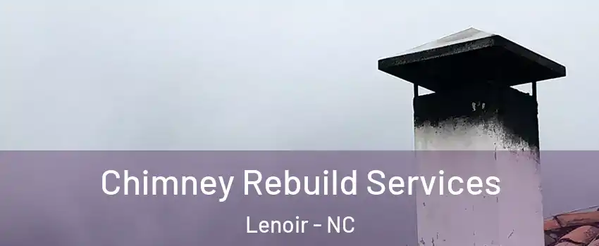  Chimney Rebuild Services Lenoir - NC