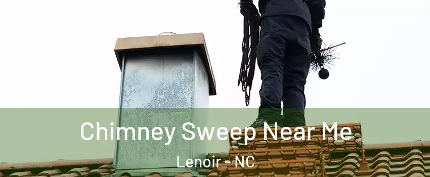  Chimney Sweep Near Me Lenoir - NC