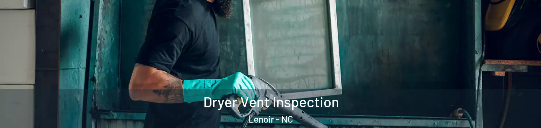  Dryer Vent Inspection Lenoir - NC