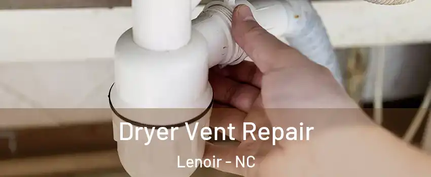  Dryer Vent Repair Lenoir - NC