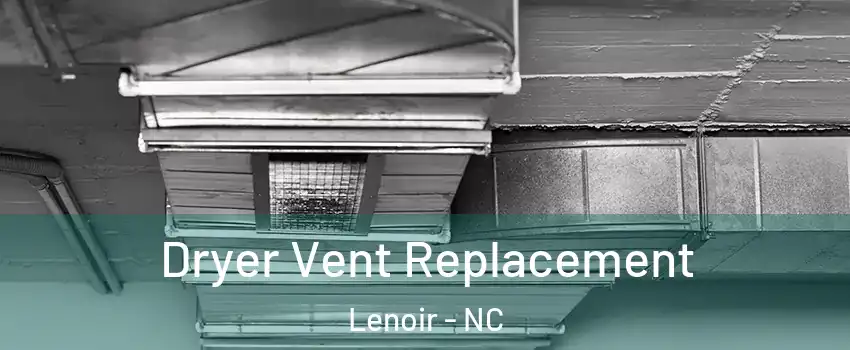  Dryer Vent Replacement Lenoir - NC