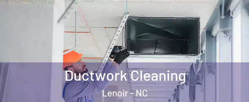  Ductwork Cleaning Lenoir - NC