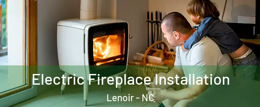  Electric Fireplace Installation Lenoir - NC