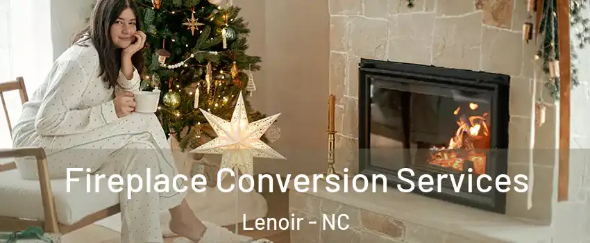  Fireplace Conversion Services Lenoir - NC