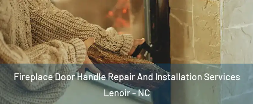  Fireplace Door Handle Repair And Installation Services Lenoir - NC