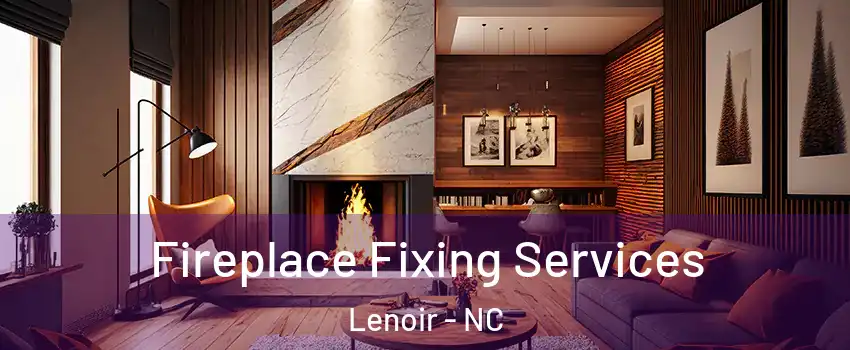  Fireplace Fixing Services Lenoir - NC