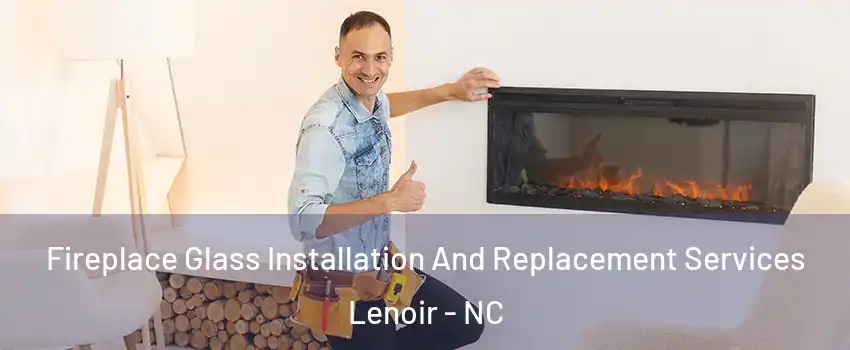  Fireplace Glass Installation And Replacement Services Lenoir - NC