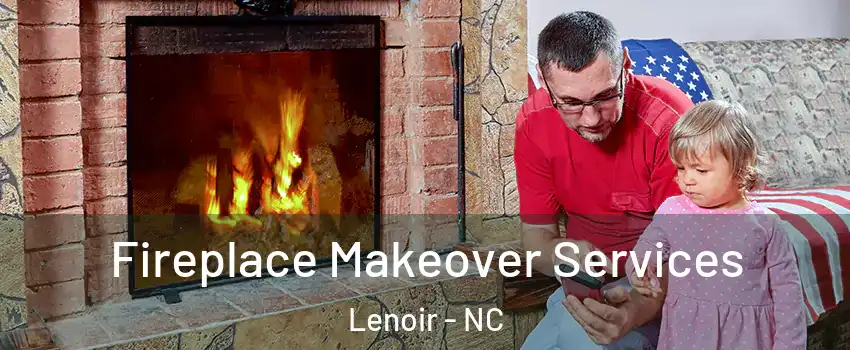  Fireplace Makeover Services Lenoir - NC
