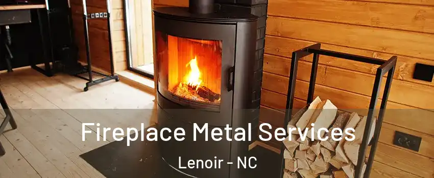  Fireplace Metal Services Lenoir - NC