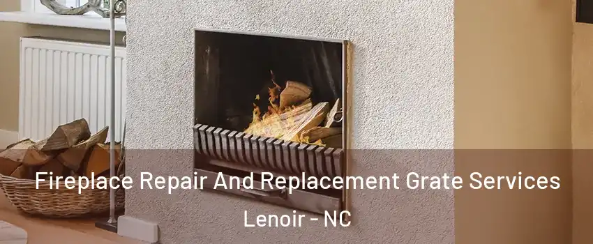  Fireplace Repair And Replacement Grate Services Lenoir - NC