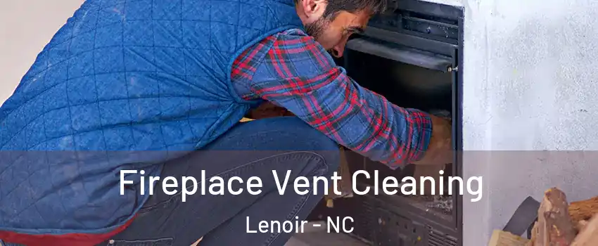  Fireplace Vent Cleaning Lenoir - NC
