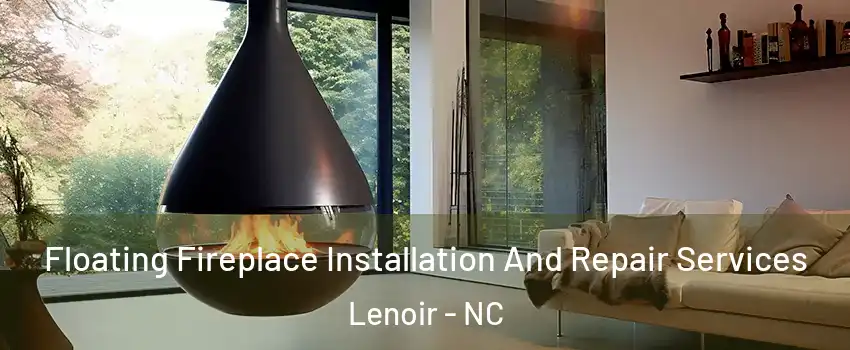  Floating Fireplace Installation And Repair Services Lenoir - NC