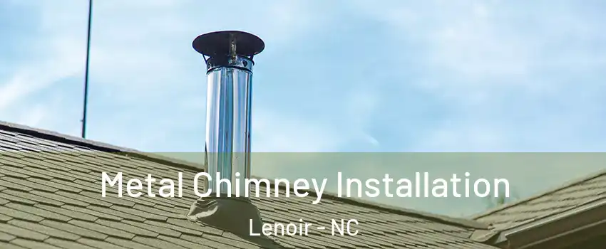  Metal Chimney Installation Lenoir - NC