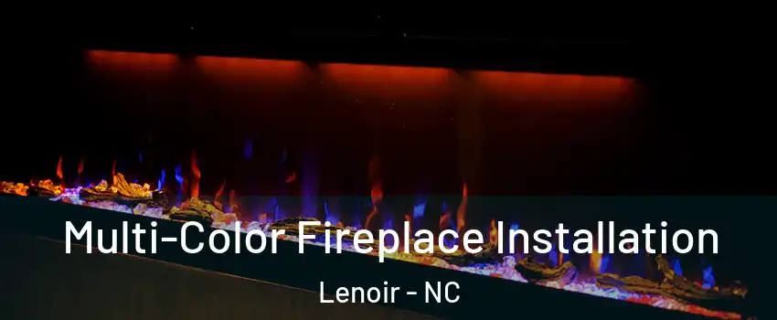  Multi-Color Fireplace Installation Lenoir - NC