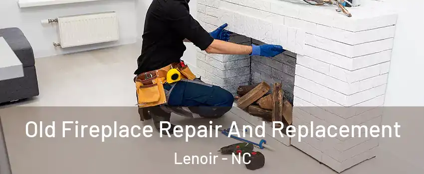  Old Fireplace Repair And Replacement Lenoir - NC