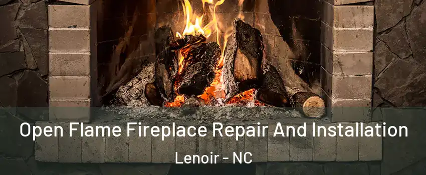  Open Flame Fireplace Repair And Installation Lenoir - NC
