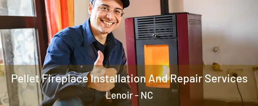  Pellet Fireplace Installation And Repair Services Lenoir - NC