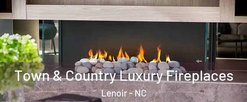  Town & Country Luxury Fireplaces Lenoir - NC