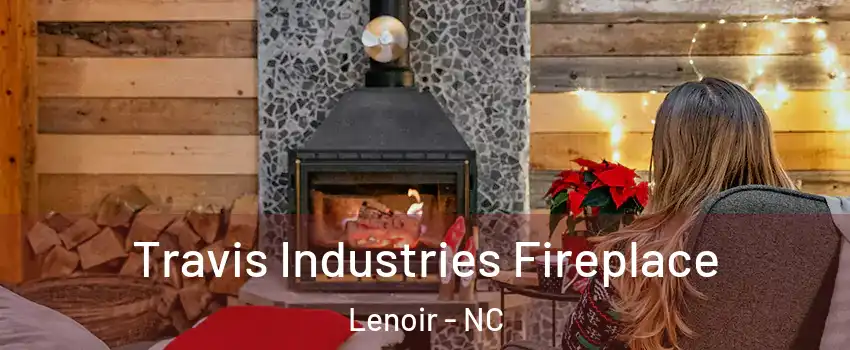  Travis Industries Fireplace Lenoir - NC