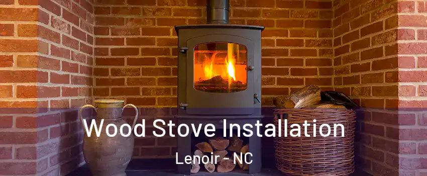  Wood Stove Installation Lenoir - NC